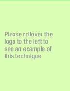 Please rollover the logo to the left to see an example of this technique.