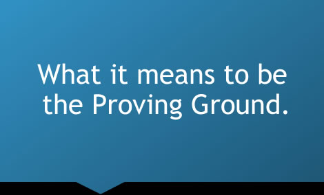 What it means to be the Proving Ground.