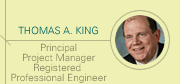 Tom A. King - Principal, Project Manager, Registered Professional Engineer