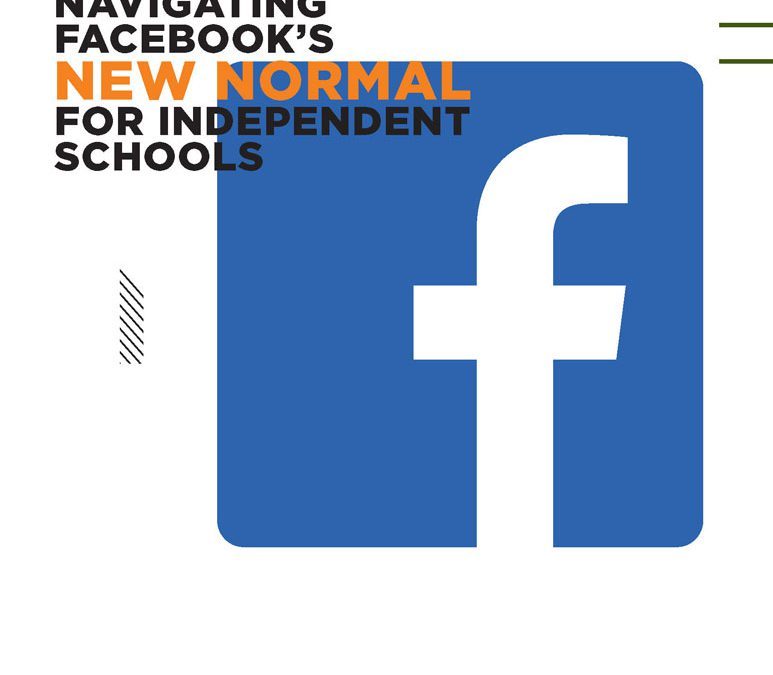 Navigating Facebook’s New Normal for Independent Schools