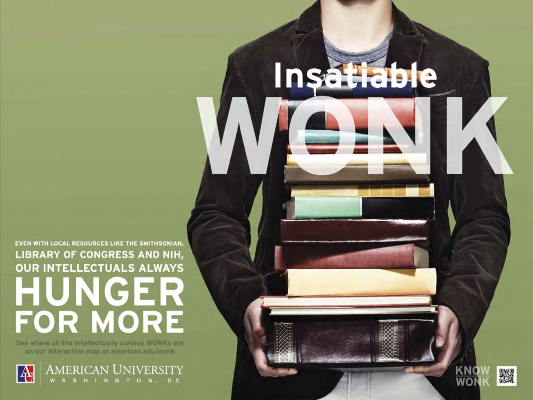 American University - WONK Campaign - Print - Insatiable Ad