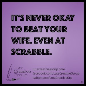 It's never okay to beat your wife. Even at Scrabble.