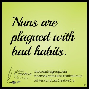 Nuns are plagued with bad habits. 