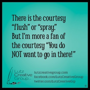There is the courtesy "flush" or "spray". But I'm more a fan of the courtesy "You do NOT want to go in there!" 
